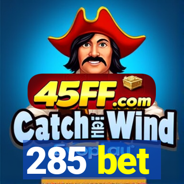 285 bet